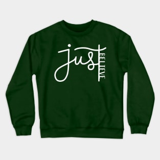 Just believe Crewneck Sweatshirt